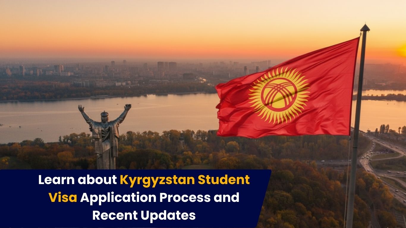 Learn about Kyrgyzstan Student Visa Application Process and Recent Updates