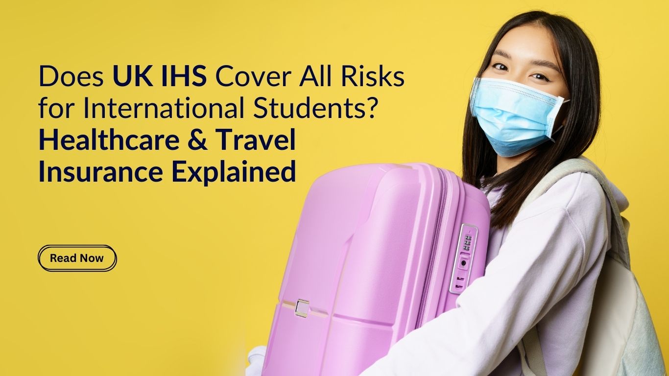 Does UK IHS Cover All Risks for International Students? Healthcare & Travel Insurance Explained (What Students Often Miss)